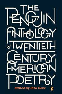 The Penguin Anthology of Twentieth-Century American Poetry by Rita Dove - 2013