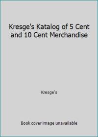 Kresge's Katalog of 5 Cent and 10 Cent Merchandise