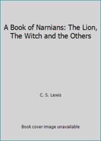 A Book of Narnians: The Lion, The Witch and the Others by C. S. Lewis - 1997