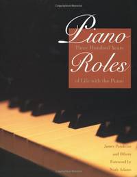 Piano Roles &acirc; A New History of the Piano: Three Hundred Years of Life with the...
