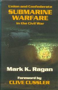 Union and Confederate Submarine Warfare in the Civil War by Ragan, Mark K - 1999