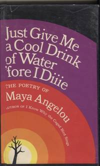 Just Give Me a Cool Drink of Water 'Fore I Diiie; Poetry of Maya Angelou