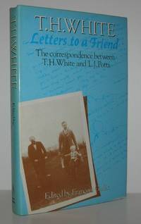 T.H. WHITE LETTERS TO A FRIEND The Correspondence between T. H. White and L. J. Potts