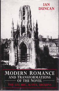 Modern Romance and Transformations of the Novel: The Gothic, Scott, Dickens