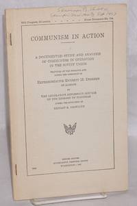 image of Communism in action: A documented study and analysis of communism in operation in the Soviet Union. Prepared at the instance and under the direction of Representative Everett M. Dirksen of Illinois by the legislative reference service of the Library of Congress under the direction of Ernst S. Griffith