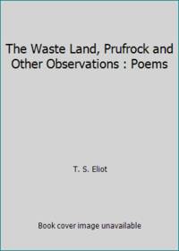 The Waste Land, Prufrock and Other Observations : Poems