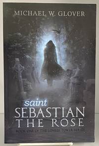 saint Sebastian The Rose (The Lonely Tower Series) (Volume 1)