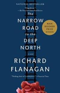 The Narrow Road to the Deep North by Richard Flanagan - 2015-02-07