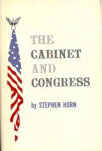 THE CABINET AND CONGRESS by HORN, Stephen - 1960