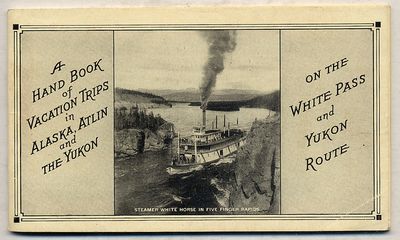 A Hand Book Of VACATION TRIPS IN ALASKA, ATLIN AND THE YUKON ON THE WHITE PASS AND YUKON ROUTE