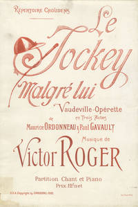 Le Jockey Malgré lui Vaudeville opérette en 3 Actes de M. Ordonneau et P. Gavault ... Repertoire Choudens ... Partition Piano et Chant transcrite par Marius Baggers. [Piano-vocal score]