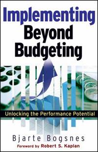 Implementing Beyond Budgeting : Unlocking the Performance Potential