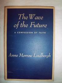 The Wave of the Future: A Confession of Faith by Lindbergh, Anne Morrow - 1940