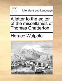 A Letter to the Editor of the Miscellanies of Thomas Chatterton
