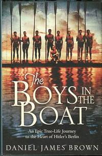 The Boys In The Boat: An Epic True-Life Journey To The Heart Of Hitler's Berlin