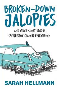 Broken-Down Jalopies and Other Short Stories: Perspective Changes Everything