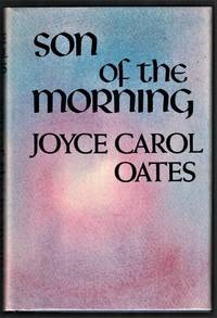 Son of the Morning by Oates, Joyce Carol - 1978