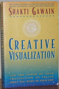 Creative Visualization: Use the Power of Your Imagination to Create What You Want in Your Life