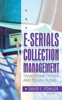 E-Serials Collection Management: Transitions, Trends, and Technicalities