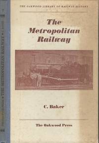 The Metropolitan Railway - (Oakwood library of railway history series;no.7) by Baker, C - 1960