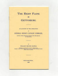 The Right Flank At Gettysburg: an Account of the Operations of General  Gregg&#039;s Calvary Command, Showing Their Important Bearing Upon the Results  of the Battle by Brooke-Rawle, William - N.D.