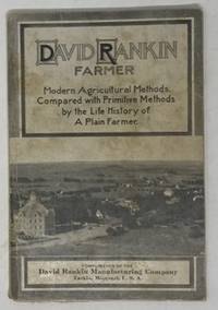 David Rankin, Farmer Modern Agricultural Methods. Compared with Primitive  Methods by the Life History of a Plain Farmer. by Rankin, David - 1909