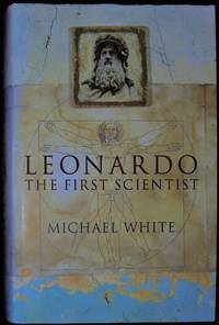 Leonardo the First Scientist by Michael White - 2000