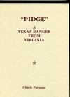 "PIDGE". A TEXAS RANGER FROM VIRGINIA. THE LIFE AND LETTERS OF LIEUTENANT T. C....