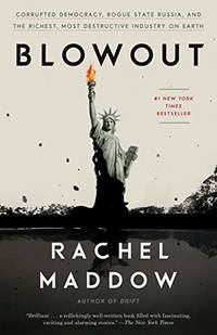 cover of Blowout: Corrupted Democracy, Rogue State Russia, and the Richest, Most Destructive Industry on Earth