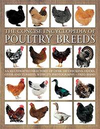 The Concise Encyclopedia of Poultry Breeds: An Illustrated Directory of over 100 Chickens, Ducks,...