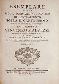 Esemplare o sia Saggio Fondamentale Pratico di Contrappunto Sopra il Canto Fermo Dedicato all' ... Sig. Cardinale Vincenzo Malvezzi ... Parte Prima. Together with Esemplare ... di Contrappunto Fugato dedicato all' ... Gennaro Adelelmo Pignatelli ... Parte Seconda