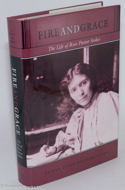 Fire and Grace; the life of Rose Pastor Stokes