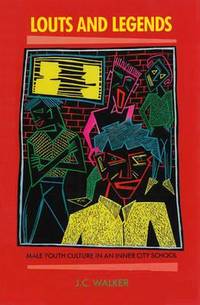 Louts and Legends: Male Youth Culture in an Inner City School by J. C Walker - Paperback - 1988 - from Bookbarn (SKU: 1886749)