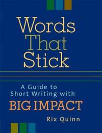 Words That Stick : A Guide to Short Writing with Big Impact by Rix Quinn - 2004