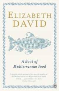 A Book of Mediterranean Food by Elizabeth David - 2011-05-02