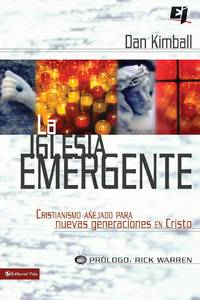 La Iglesia Emergente: Cristianismo Anejado Para Nuevas Generaciones en Cristo = The Emerging...