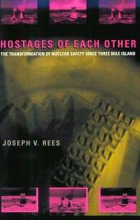 Hostages of Each Other : The Transformation of Nuclear Safety since Three Mile Island
