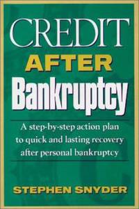 Credit after Bankruptcy : A Step-by-Step Action Plan to Quick and Lasting Recovery after Personal...