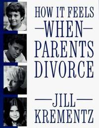 How It Feels When Parents Divorce by Jill Krementz - 1988