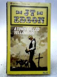 A Town Called Yellowdog by J. T. Edson - 1972