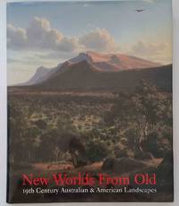 New Worlds from Old  19th Century Australian &amp; American Landscapes by Johns, Elizabeth; Sayers, Andrew; Kornhauser, Elizabeth Mankin; Ellis, Amy - 1998