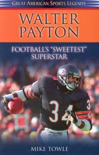 Walter Payton : Football's Sweetest Superstar