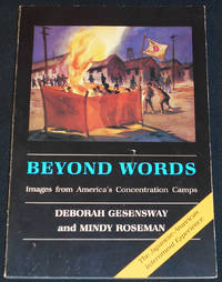 Beyond Words: Images from America&#039;s Concentration Camps by Gesensway, Deborah; Roseman, Mindy - 1988