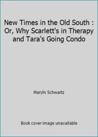 New Times in the Old South : Or, Why Scarlett's in Therapy and Tara's Going Condo