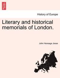 Literary and historical memorials of London.