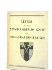 Letter by the Commander-in-Chief on Non-Fraternisation by B L Montgomery - Paperback - 1945 - from World of Rare Books (SKU: 1581067999MHA)