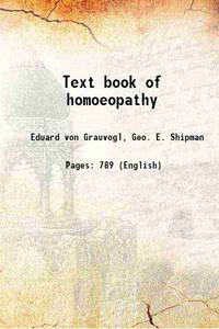 Text book of homoeopathy 1870 by V. Grauvogl, Geo. E. Shipman - 2016