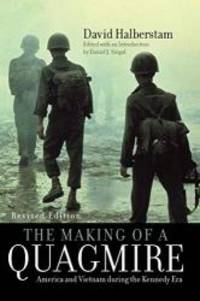 The Making of a Quagmire: America and Vietnam During the Kennedy Era by David Halberstam - 2007-08-07