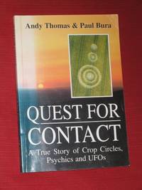 Quest for Contact: A True Story of Crop Circles, Psychics and UFOs by Thomas, Andy & Bura, Paul - 1997