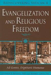 Evangelization and Religious Freedom : Ad gentes, Dignitatis Humanae by Stephen B. Bevans; Jeffrey Gross - 2008